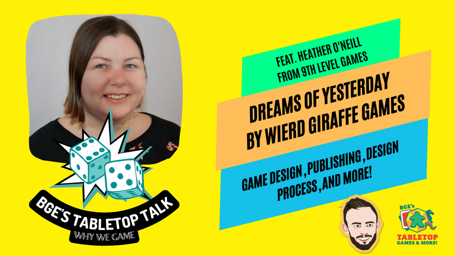 BGE's Tabletop Talk VideoCast: Game Publishing and Game Design with Heather O'Neill and Dreams of Yesterday (Episode 9)