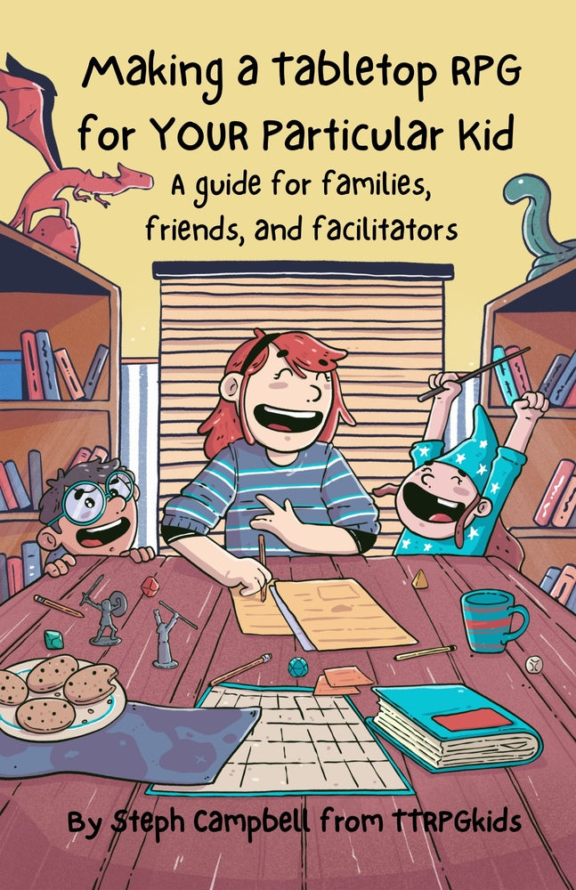 Making a Tabletop RPG for YOUR Particular Kid - A Guide for families, friends, and facilitators